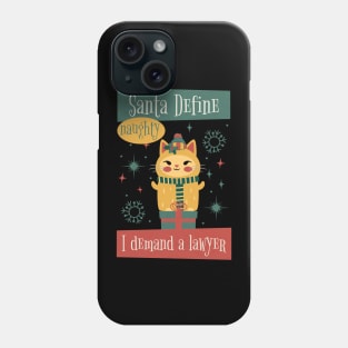 Santa Define Naughty, I Demand a Lawyer! Phone Case