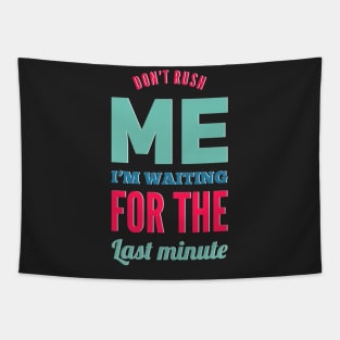 Don't Rush Me I'm Waiting For The Last Minute funny sarcastic Tapestry