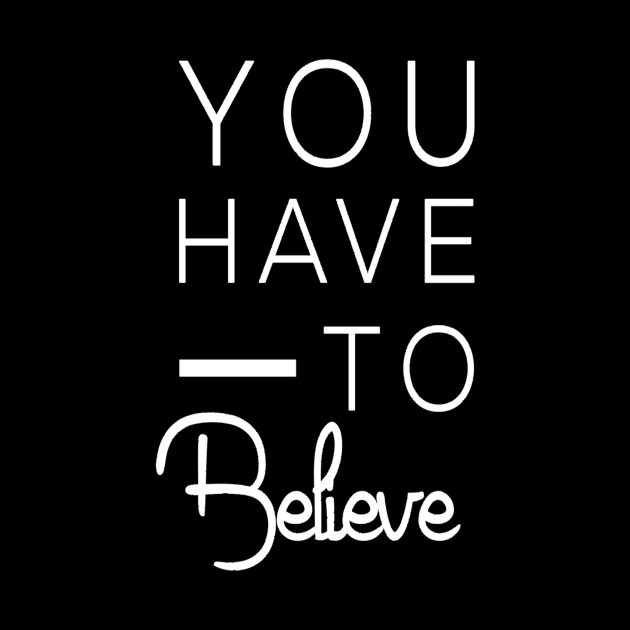 You have to believe. Motivational by Motivation King