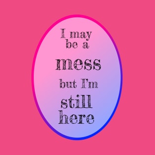 I'm a mess T-Shirt