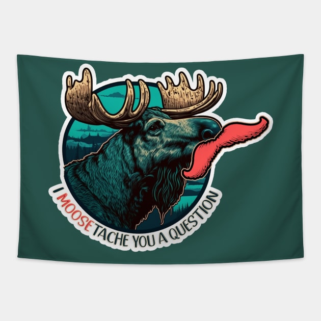 I Moose-tache You A Question | Funny Moose Tapestry by nonbeenarydesigns