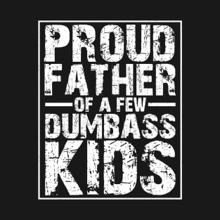 Proud father of a few dumbass kids T-Shirt