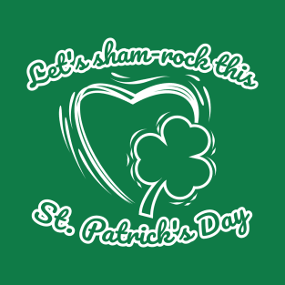 Let's sham-rock this St. Patrick's Day, Special Patrick's Day. T-Shirt