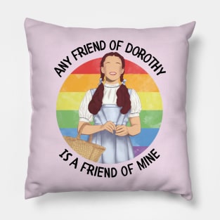 Any Friend of Dorothy Is A Friend of Mine Pillow