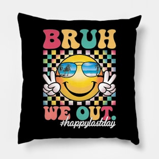 Bruh We Out Happy Last Day Pillow
