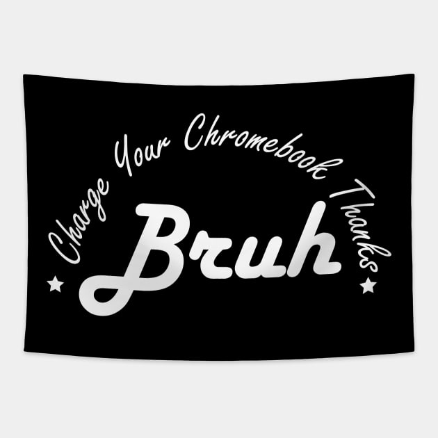 Funny Teacher Sayings Bruh Charge Your Chromebook Thanks Tapestry by DesignHND