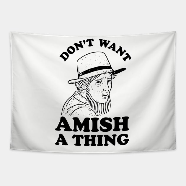 Don't Want Amish A Thing Tapestry by dumbshirts