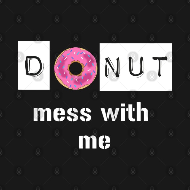 Donut Mess with Me by SOLOBrand