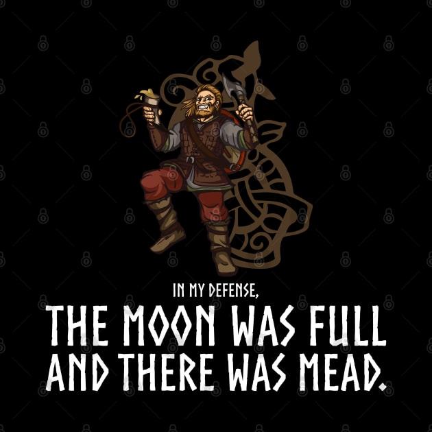 In my defense, the Moon was full and there was mead - Viking by Styr Designs