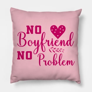 No Boyfriend No problem Pillow