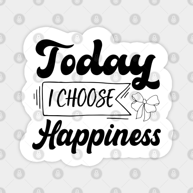 Today I Choose Happiness design Magnet by greatnessprint