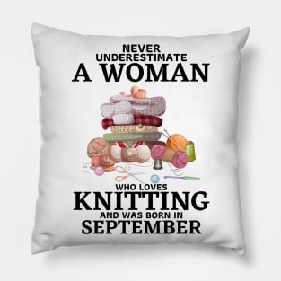 Never Underestimate A Woman Who Loves Knitting And Was Born In September Pillow