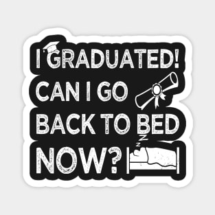 I Graduated Can I Go Back to Bed Now, White Graphics Funny Graduation Magnet