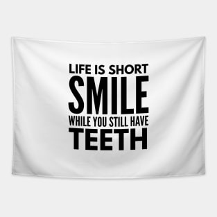 Life Is Short Smile While You Still Have Teeth - Funny Sayings Tapestry