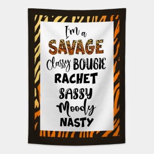 I'm a SAVAGE Classy Bougie Rachet Sassy Moody Nasty Tapestry