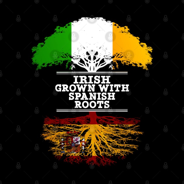 Irish Grown With Spaniard Roots - Gift for Spaniard With Roots From Spain by Country Flags