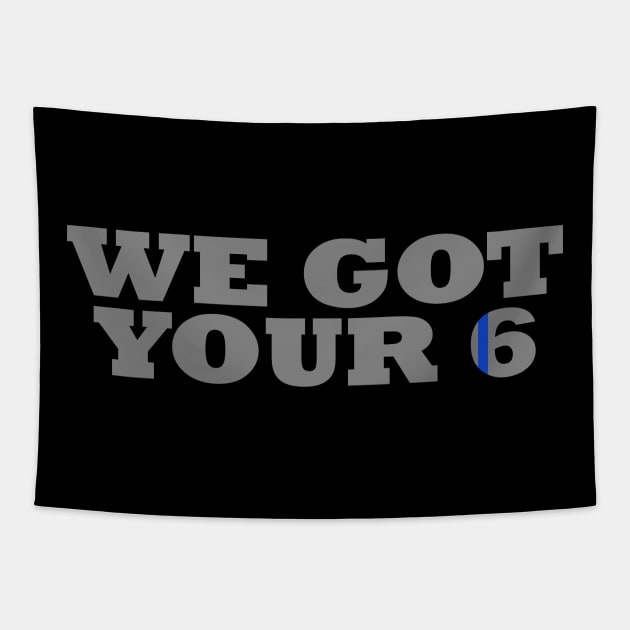 We Got Your 6 Police Officer Tapestry by bluelinemotivation