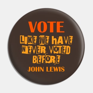 Vote like we have never voted before- john lewis Pin