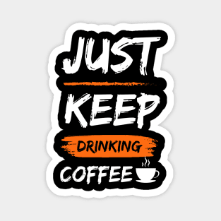 Keep Drinking Coffee Magnet