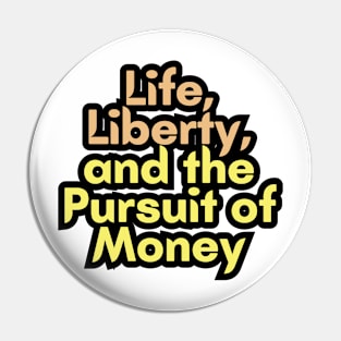 Life, Liberty, and the Pursuit of Money Pin