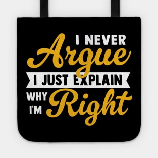 I Never Argue I Just Explain Why I'm Right Tote