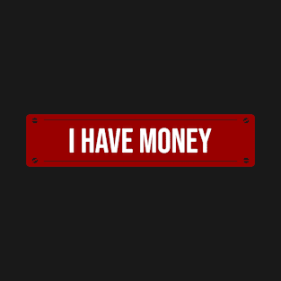 I have money T-Shirt