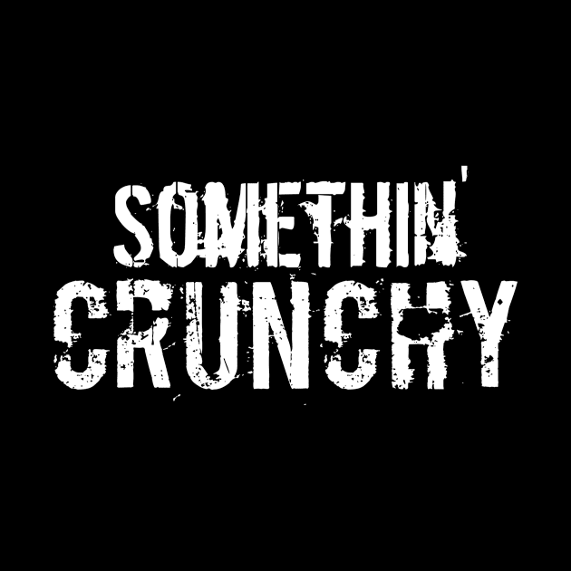 SOMETHIN' CRUNCHY by Crunch_Store