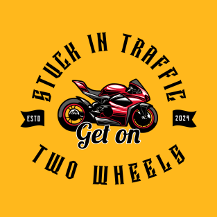 MOVING THROUGH TRAFFIC ON TWO WHEELS T-Shirt