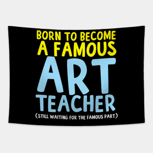 Born To Be A Famous Art Teacher Tapestry