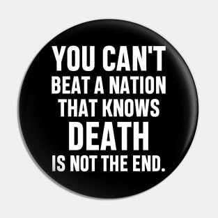 You can't beat a nation that knows death is not the end Inspirational Gift Faith Belief Resistance Pin