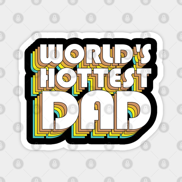 World's Hottest Dad / Retro Typography Father Gift Magnet by DankFutura