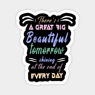 Great Big Beautiful Tomorrow: Amazing newest design about There's A Great Big Beautiful Tomorrow Magnet