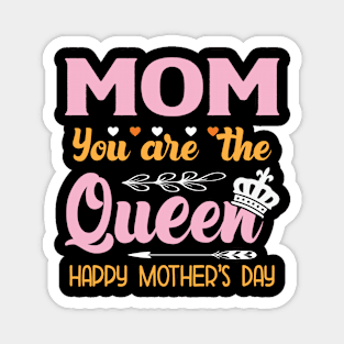 mom you are the queen happy mother day Magnet