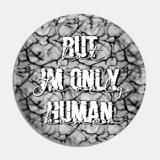 But I’m only human.. Pin