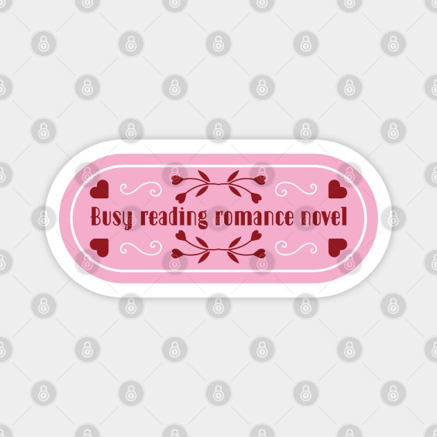 Busy reading romance novels | Bookish quotes | Book themed Magnet by ArtistryWhims