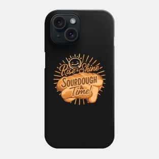 Funny Rise and Shine Sourdough Time Design Phone Case