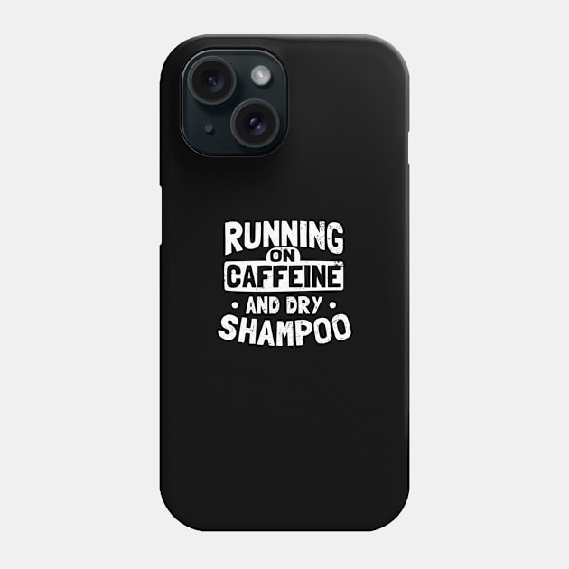 Shampoo Shirt | Running On Caffeine And Dry Shampoo Gift Phone Case by Gawkclothing