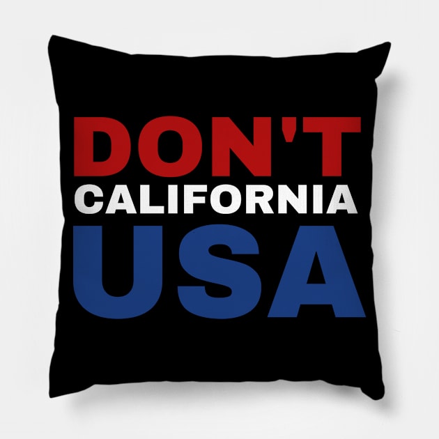 Don't California USA Funny American Patriotic Pillow by fromherotozero