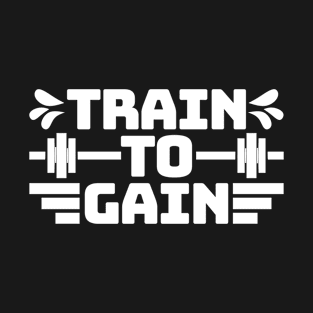 Train to gain 1 T-Shirt