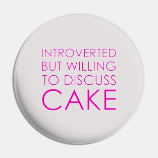 Introverted But Willing To Discuss Cake Pin