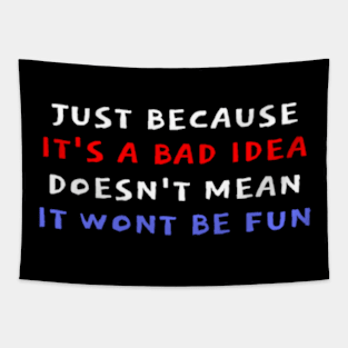 Just Because It's A Bad Idea... Tapestry