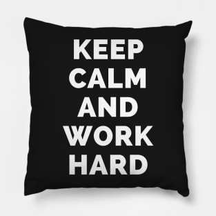 Keep Calm And Work Hard - Black And White Simple Font - Funny Meme Sarcastic Satire - Self Inspirational Quotes - Inspirational Quotes About Life and Struggles Pillow