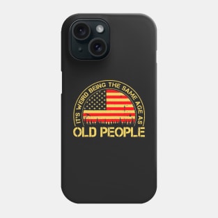 It's Weird Being The Same Age As Old People Retro Sarcastic Phone Case