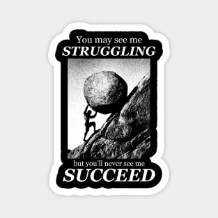 You may see me struggling Motivational quote Magnet