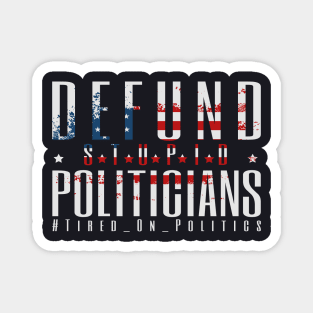 Defund Politicians - Tired On Politics Magnet