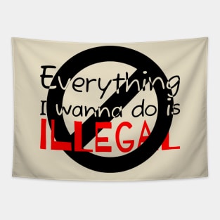 Everything I Wanna Do Is Illegal Tapestry