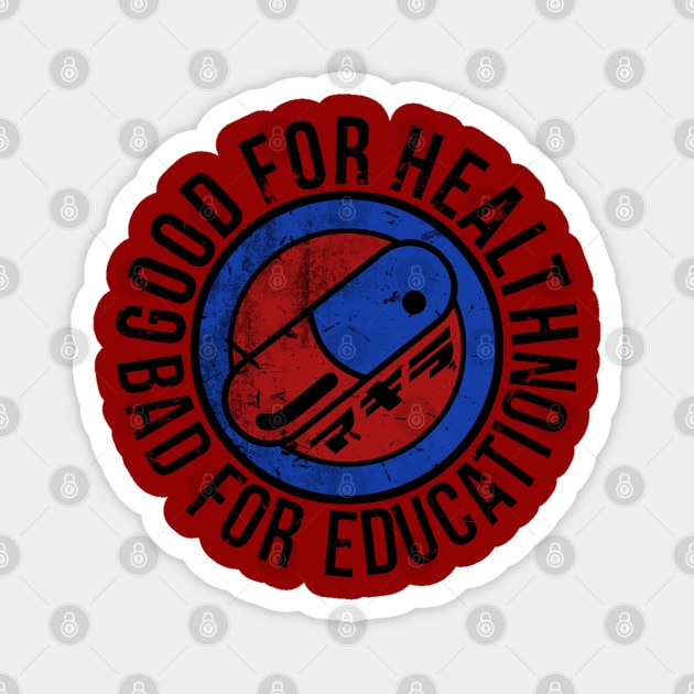 Bad for education Magnet by FanFreak