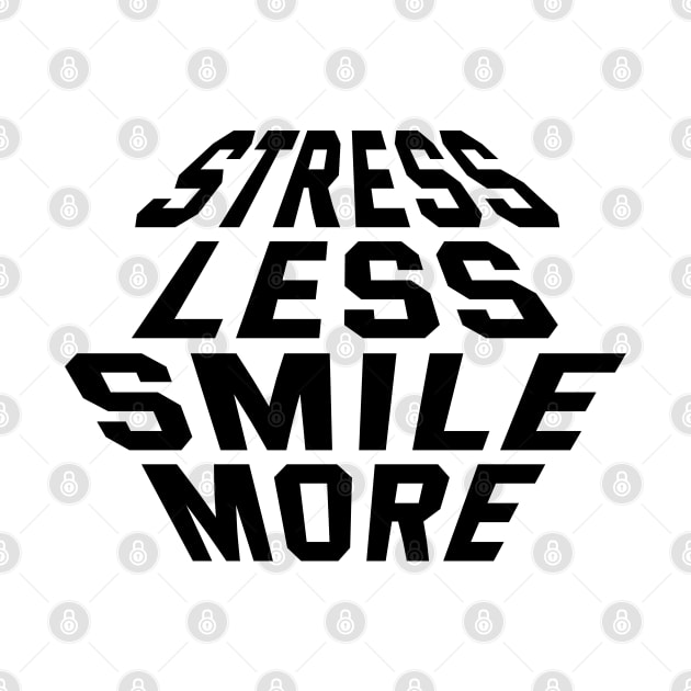 Stress Less Smile More by Texevod