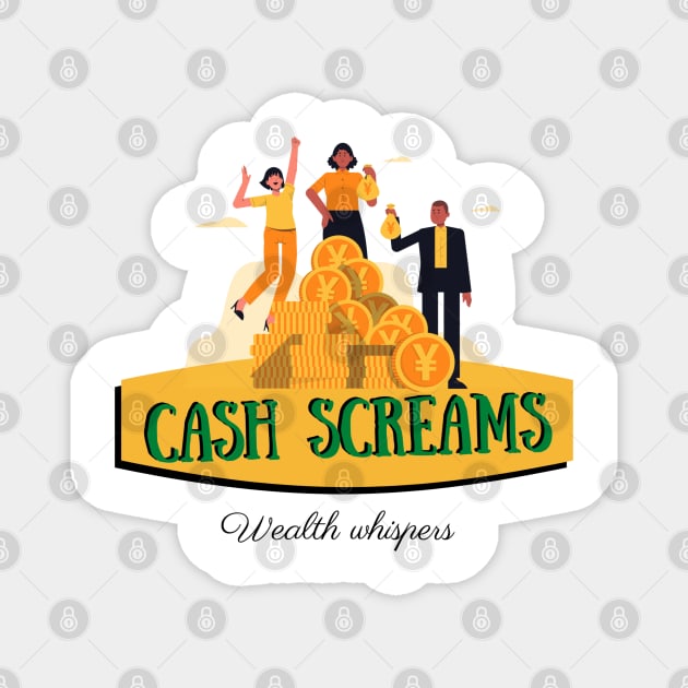 Cash screams wealth whispers money design Magnet by Life is Raph