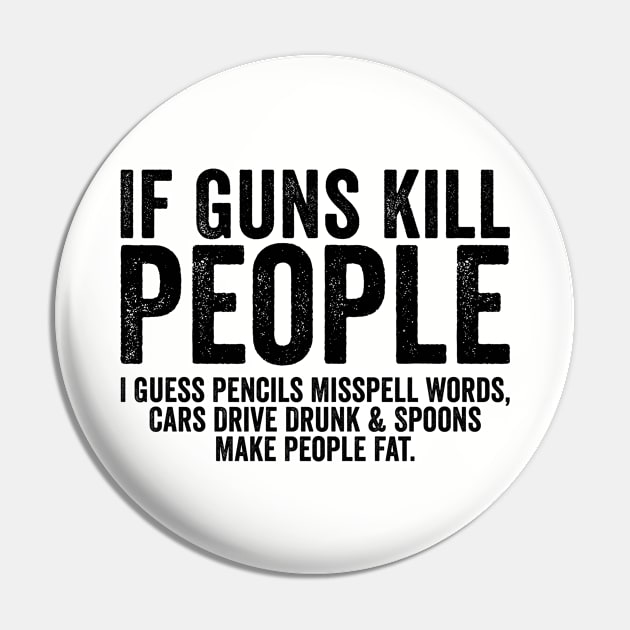 Funny If Guns Kill People Black Pin by GuuuExperience